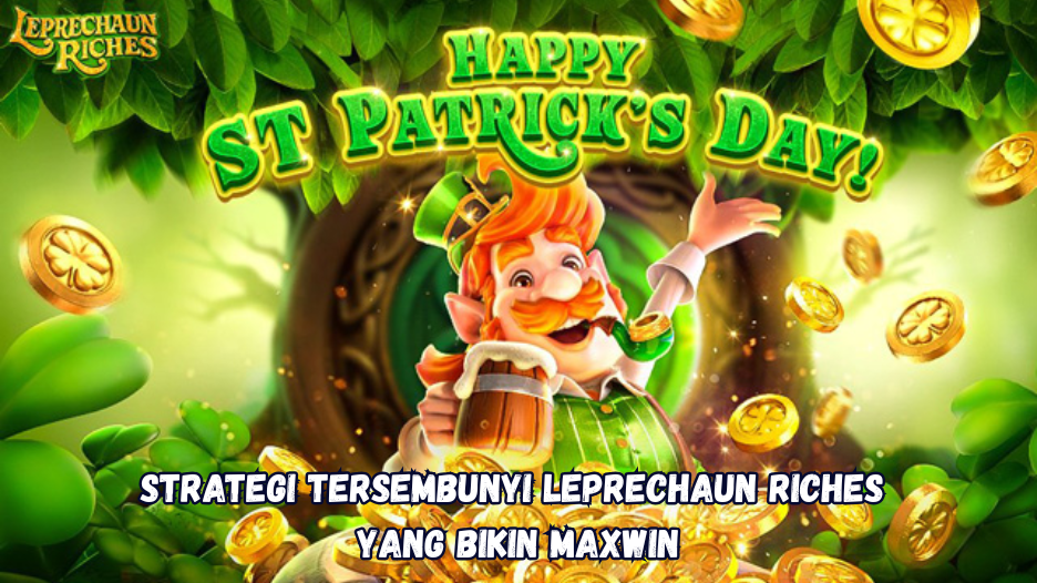 Strategi Tersembunyi Leprechaun Riches yang Bikin Maxwin