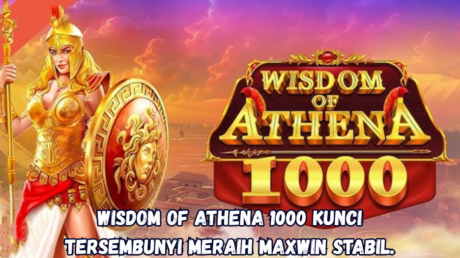 Wisdom of Athena 1000 Kunci Tersembunyi Meraih Maxwin